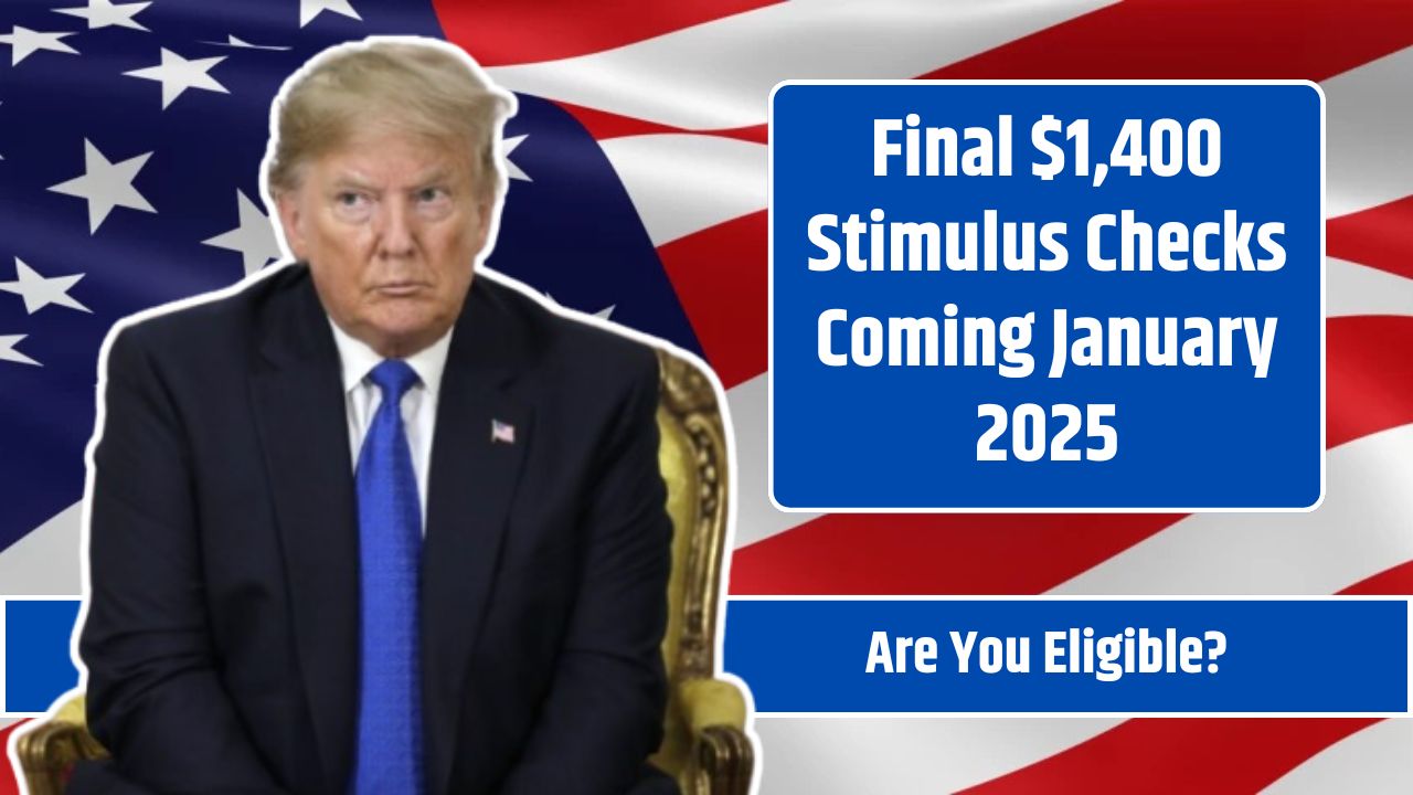 Final $1,400 Stimulus Checks Coming January 2025